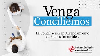 VENGA CONCILIEMOS No 1: La Conciliación En Arrendamientos De Bienes Inmuebles