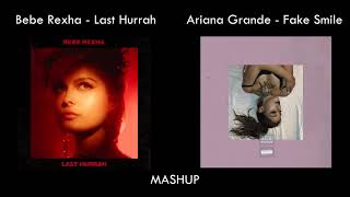 Ariana Grande - Fake Smile x Bebe Rexha - Last Hurrah - MASHUP