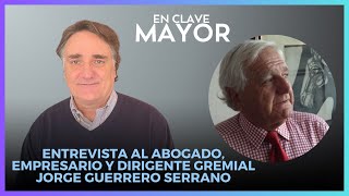 Entrevista al abogado, empresario y dirigente gremial Jorge Guerrero Serrano #EnClaveMayor