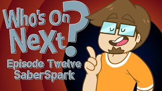 Who's On Next? - Episode Twelve: @Saberspark