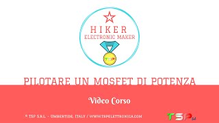 31 - Pilotare un MOSFET di potenza - promo Video Corso Electronic Maker Hiker