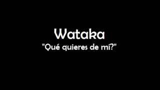 Wataka - Qué quieres de mí?