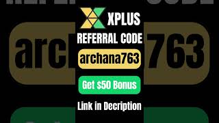 XPlus Referral Code (archana763) Claim $50 Signup Bonus