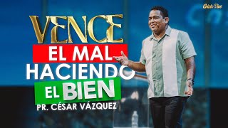 🔴 270824 | Vence el mal haciendo el bien | Pr. César Vázquez