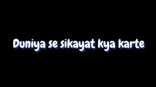 🥀 Duniya se sikayat kya karte | Official Hindi Song Black Screen Status|Lyrics Sad Status|💔