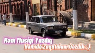 ZAQATALAYA GETDİK ! (Yeni Musiqimin Hazırlanması Nece Oldu?)