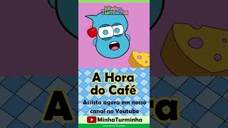 A hora do café - ouça a música da @MinhaTurminha #infantil #canalinfantil #desenhoinfantil