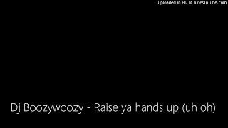 Dj Boozywoozy - Raise ya hands up (uh oh)