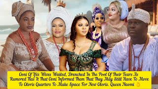 Ooni Of Ife's Wives Wailed, Drenched In Their Pool Of  Tears Over Oloris Quarters  Queen Naomi 👌