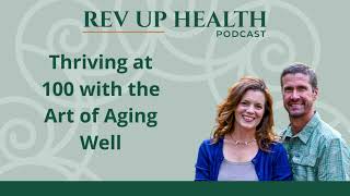 Ep004: Beyond Longevity: Thriving at 100 with the Art of Aging Well