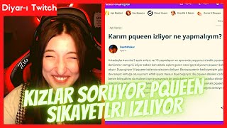 Pqueen - Kızlar Soruyor Pqueen Şikayetleri İzliyor