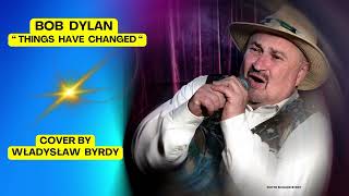 BOB  DYLAN  " Things have changed "  cover  by  WLADYSLAW  BYRDY