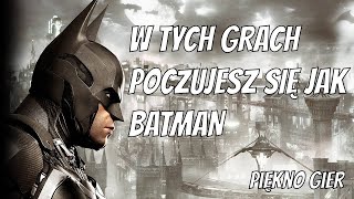 GRY W KTÓRYCH STANIESZ SIĘ BATMANEM | PIĘKNO GIER