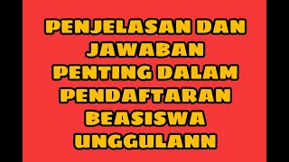 PENJELASAN DAN JAWABAN PENTING DALAM PENDAFTARAN BEASISWA UNGGULAN