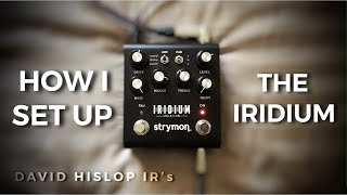 How I Set Up the Strymon Iridium - David Hislop IR's