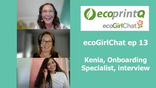 ecoGirlChat Episode 13 Kenia, ecoprintQ onboarding specialist, interview