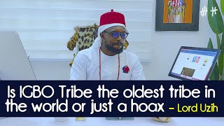 Is IGBO Tribe the oldest tribe in the world or just a hoax - Lord Uzih