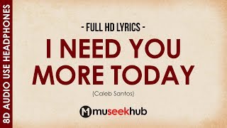 Caleb Santos — I Need You More Today [ 8D Audio ]  🎧