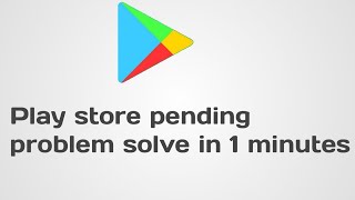 Play store pending problem solve just 1 minutes