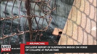 Exclusive Report of Suspension bridge on Verge of Collapse at Papum Pare East News