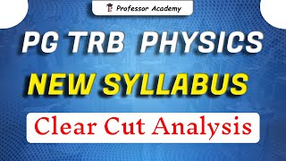 PG TRB PHYSICS | NEW SYLLABUS | Clear Cut Analysis | Professor Academy