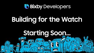 Bixby Developers - Developing for the Watch (Webinar)