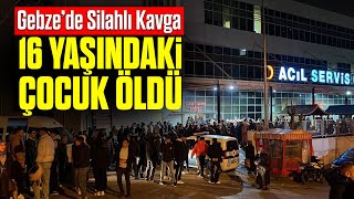 Gebze'de Silahlı Kavga: 16 Yaşındaki Genç Hayatını Kaybetti