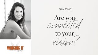 DAY 2: Are you connected to your vision?