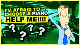 I'm Afraid To Choose a Piano.  PLEASE HELP ME!!!!