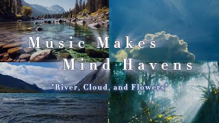 Music Makes Mind Havens : River, Cloud, and Flowers