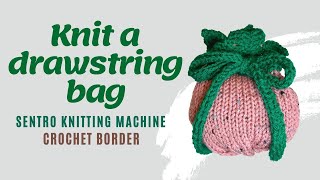 Knit an Easy Drawstring Bag! Sentro Circular Knitting Machine--Eyelet tutorial and crochet border!