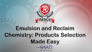 ReeceU - Saati - Emulsion and Reclaim Chemistry: Products Selection Made Easy