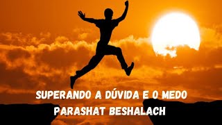 Supere a dúvida e o medo (Parashat Beshalach)