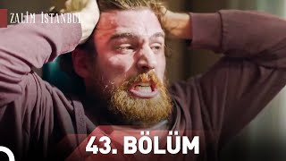 Zalim İstanbul 43. Bölüm