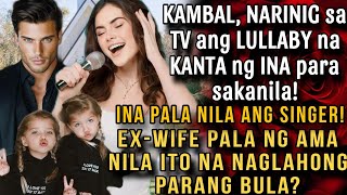 KAMBAL, NARINIG ANG LULLABY NA KANTA NG INA PARA SAKANILA! INA PALA NILA ANG SINGER! EX-WIFE NG AMA