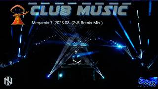 CLUB MUSIC   Megamix 7  2023 08  ZsR Remix Mix