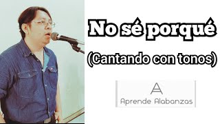 Cantando el himno NO SÉ PORQUÉ con mi iglesia | Con tonos, acordes y letra.