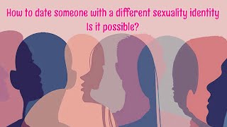 How to date someone with a different sexuality identity. Is it possible? 🏳️‍🌈