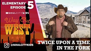 Way Out West Elementary Episode 5: Twice Upon a Time in the Fork...