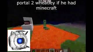 portal 2 wheatley if he had minecraft