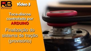 Toca-discos + ARDUINO (vídeo 3) - Finalização do sistema de tração (provisória)