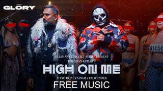 [Free] HIGH ON ME (SONG MUSIC): YO YO HONEY SINGH | TALWIINDER | GLORY | BHUSHAN KUMAR