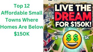 "12 Hidden Small Towns Where You Can Buy a Dream Family Home for Just $150K!"