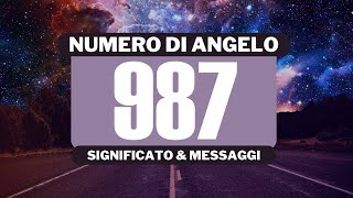 Perché vedo il numero angelico 987? Significato completo del numero angelico 987