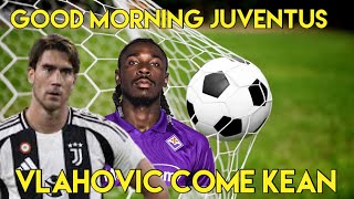 VLAHOVIC COME KEAN  - GOOD MORNING JUVENTUS