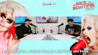 Bottoms, Babies, & Blood Pressure with Trixie and Katya | The Bald and the Beautiful