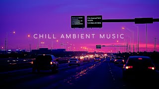 Tranquil Urban Atmosphere ~ Chill Ambient Music Mix for Calm Your Mind ~ Emotional Chill Music