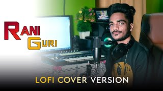 Rani Guri II Lofi Cover Version II Anurag Kumar.