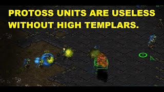 PROTOSS UNITS ARE USELESS WITHOUT HIGH TEMPLARS