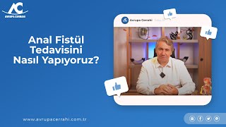 Anal Fistül Nasıl Tedavi Edilir | Avrupa Cerrahi Tıp Merkezi